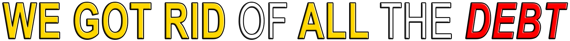 WE GOT RID OF ALL THE DEBT